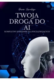 Twoja droga do AI. Kompletny poradnik dla początkujących