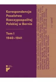 Korespondencja Poselstwa Rzeczypospolitej Polskiej w Bernie Tom I 1940-1941