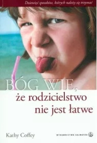 Bóg wie, że rodzicielstwo nie jest łatwe