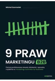 9 praw marketingu B2B. Poznaj podstawowe zasady działania i sposoby myślenia w marketingu business-to-business