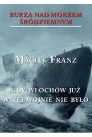 Gdy Włochów już w tej wojnie nie było. Burza nad Morzem Śródziemnym. Tom 5