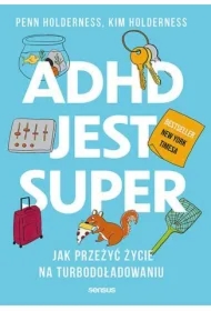 ADHD jest super. Jak przeżyć życie na turbodoładowaniu