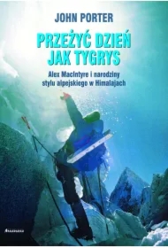 Przeżyć dzień jak tygrys. Alex MacIntyre i narodziny stylu alpejskiego w Himalajach