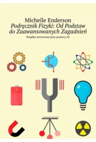 Podręcznik Fizyki: Od Podstaw do Zaawansowanych Zagadnień