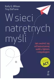 W sieci natrętnych myśli. Jak uwolnić się od bezustannej walki z lękiem i niepokojem