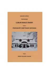 Lublin mało znany część II. Przeszłość zabytkami zapisana Tom II. Nowe dzielnice Lublina + Aneks