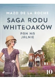 Saga rodu Whiteoaków 10 - Pan na Jalnie
