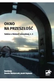Okno na przeszłość. Szkice z historii... T.3