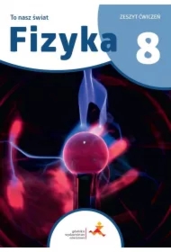 To nasz świat. Fizyka. Zeszyt ćwiczeń dla klasy 8 szkoły podstawowej