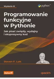 Programowanie funkcyjne w Pythonie. Jak pisać zwięzły, wydajny i ekspresywny kod