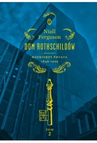 Dom Rothschildów. Bankierzy świata 1849-1999