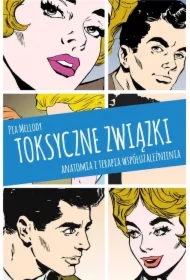 Toksyczne związki. Anatomia i terapia współuzależnienia
