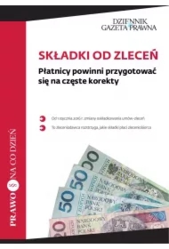 Składki od zleceń Płatnicy powinni przygotować się na częste korekty