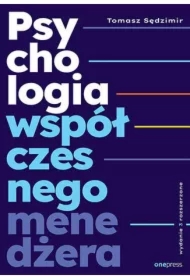 Psychologia współczesnego menedżera. Wydanie 3 rozszerzone
