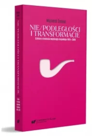 Nie/podległości i transformacje. Szkice o stuleciu męskiego niepokoju 1918-2018