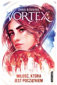 Miłość, która jest początkiem. Vortex. Tom 3