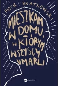 Mieszkam w domu, w którym wszyscy umarli