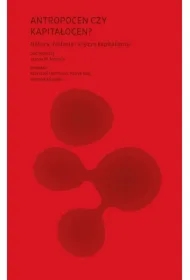 Antropocen czy kapitałocen?
