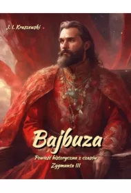 Bajbuza. Powieść historyczna. Czasy Zygmunta III