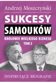 Sukcesy samouków - Królowie wielkiego biznesu. Tom 3