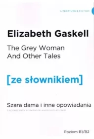 The Grey Woman and other Tales. Szara Dama i inne opowiadania z podręcznym słownikiem angielsko-polskim. Poziom B1/B2