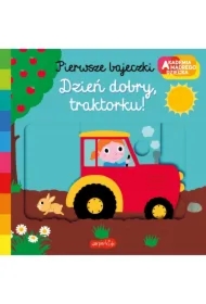 Dzień dobry, traktorku! Akademia Mądrego Dziecka. Pierwsze bajeczki