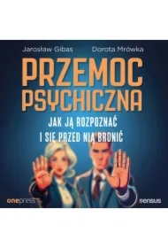 Przemoc psychiczna. Jak ją rozpoznać i się przed nią bronić