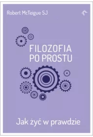 Filozofia po prostu. Jak żyć w prawdzie
