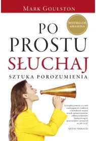 Po prostu słuchaj. Sztuka porozumienia