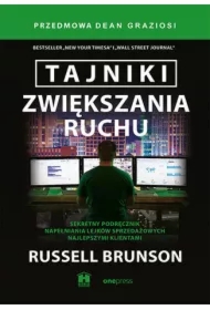 Tajniki zwiększania ruchu. Sekretny podręcznik napełniania lejków sprzedażowych najlepszymi klientam