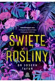 Święte rośliny. Uzdrawiająca moc tradycyjnej amazońskiej medycyny roślinnej