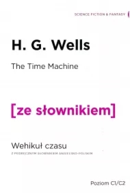 The Time Machine. Wehikuł czasu z podręcznym słownikiem angielsko-polskim. Poziom C1/C2