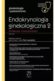 Endokrynologia ginekologiczna 2. Wybrane zagadnienia. Ginekologia i położnictwo. W gabinecie lekarza specjalisty