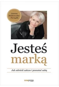 Jesteś marką. Jak odnieść sukces i pozostać sobą