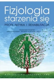 Fizjologia starzenia się. Profilaktyka i rehabilitacja
