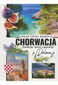 Chorwacja. Kamienie, morze i opowieści z Dalmacji