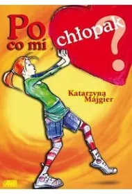 Po co mi chłopak