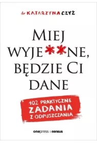 Miej wyje**ne, będzie Ci dane. 102 praktyczne zadania z odpuszczania