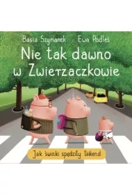 Nie tak dawno w Zwierzaczkowie. Jak świnki spędziły łiiiikend