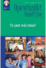 To jest mój tatuś! Seria: Opowiastki familijne