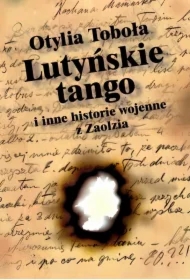 Lutyńskie Tango i inne historie wojenne z Zaolzia