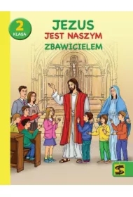Jezus jest naszym Zbawicielem. Katechizm. Podręcznik z zeszytem ćwiczeń. Szkoła podstawowa. Klasa 2