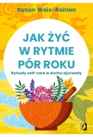 Jak żyć w rytmie pór roku. Rytuały self-care w duchu ajurwedy