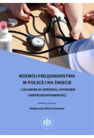Rozwój pielęgniarstwa w Polsce i na świecie &ndash; człowiek w zdrowiu, chorobie i niepełnosprawności