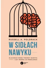 W sidłach nawyku. Dlaczego mózg tworzy nawyki i czy można je przełamać