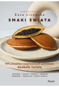 Smaki świata. 100 przepisów inspirowanych podróżami dookoła świata
