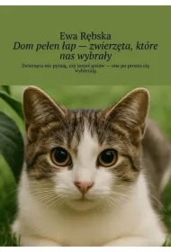 Dom pełen łap -- zwierzęta, które nas wybrały