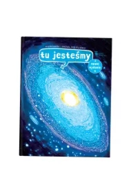 Tu jesteśmy. Kosmiczne wyprawy, wizje i eksperymenty