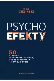 PSYCHOefekty. 50 zjawisk psychologicznych, które wpływają na Twoje życie
