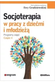 Socjoterapia w pracy z dziećmi i młodzieżą. Programy zajęć. Część 4